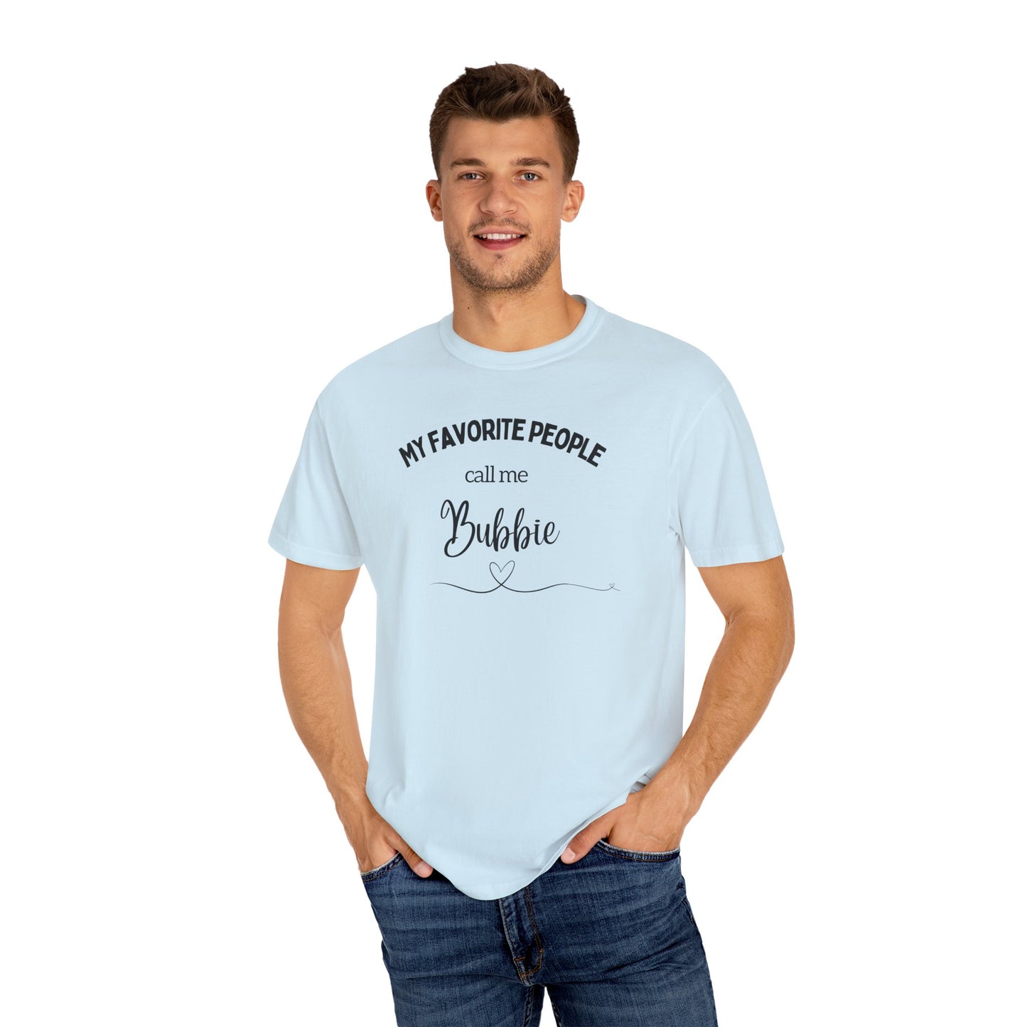 My Favorite People call me Bubbie Unisex Garment-Dyed T-shirt