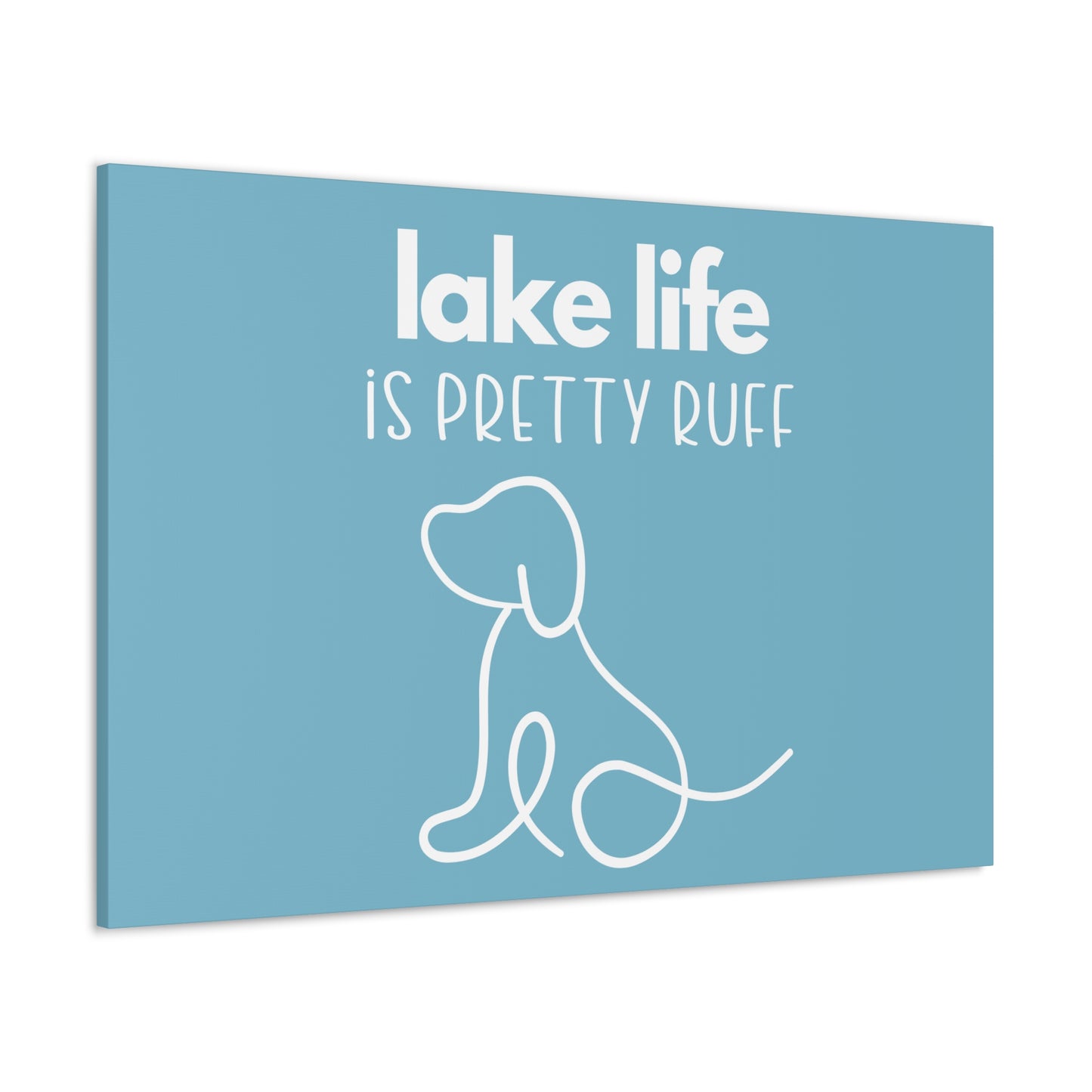 Lake Life is Pretty Ruff Canvas, featuring a cute dog line drawing, various sizes