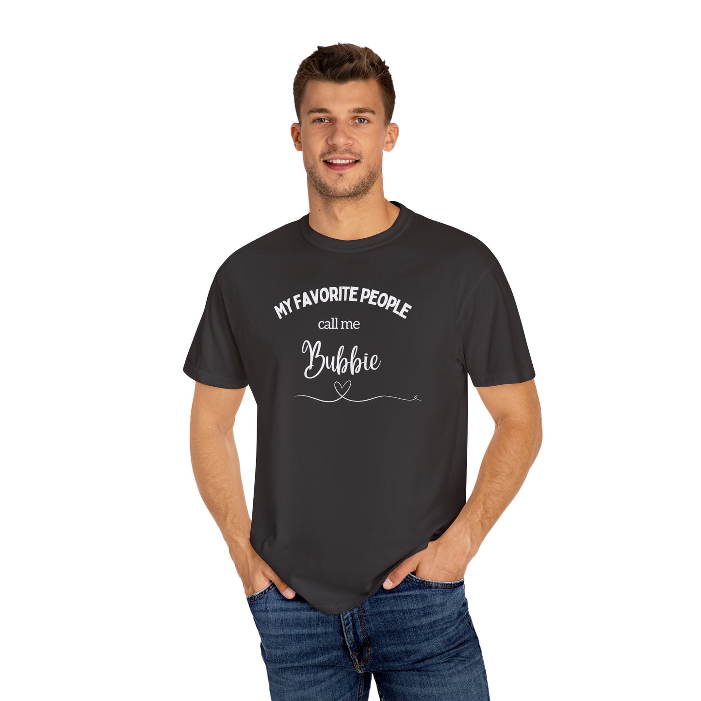 My Favorite People call me Bubbie Unisex Garment-Dyed T-shirt