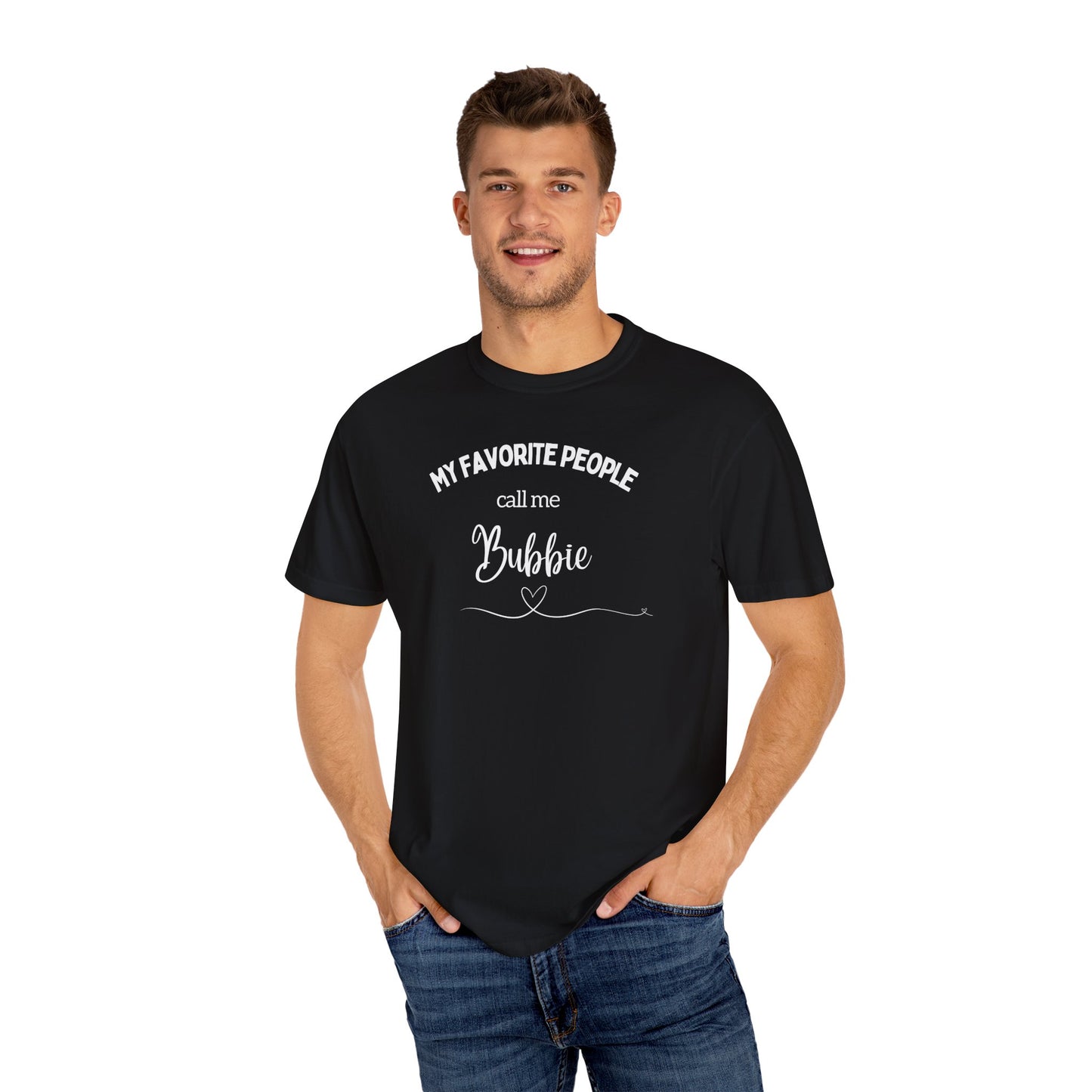 My Favorite People call me Bubbie Unisex Garment-Dyed T-shirt