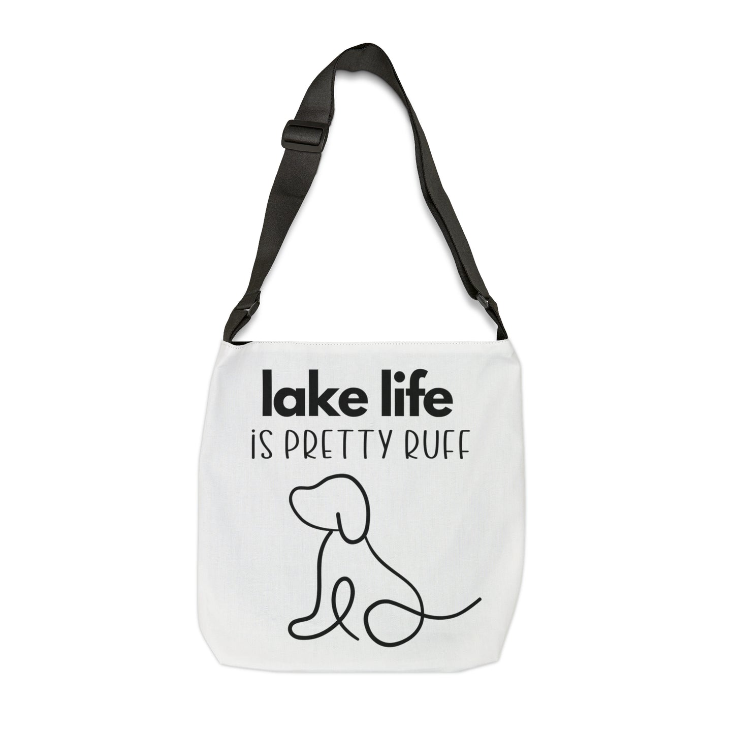 Lake Life is Pretty Ruff Adjustable Tote Bag, featuring an adorable pup line drawing in black with lettering above it