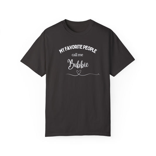 My Favorite People call me Bubbie Unisex Garment-Dyed T-shirt