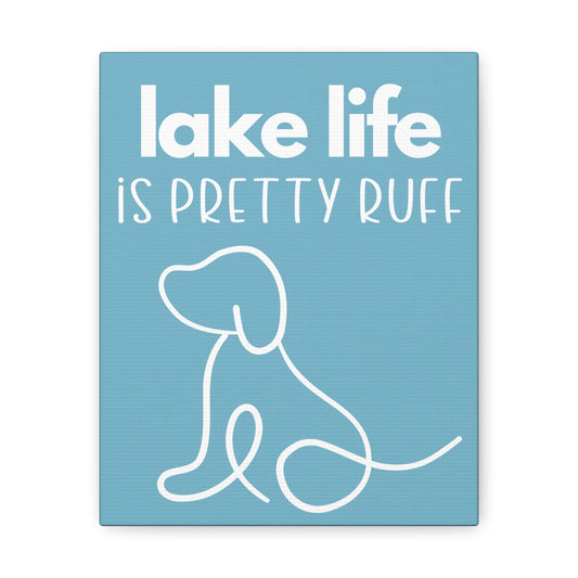 Lake Life is Pretty Ruff Canvas, featuring a cute dog line drawing, various sizes