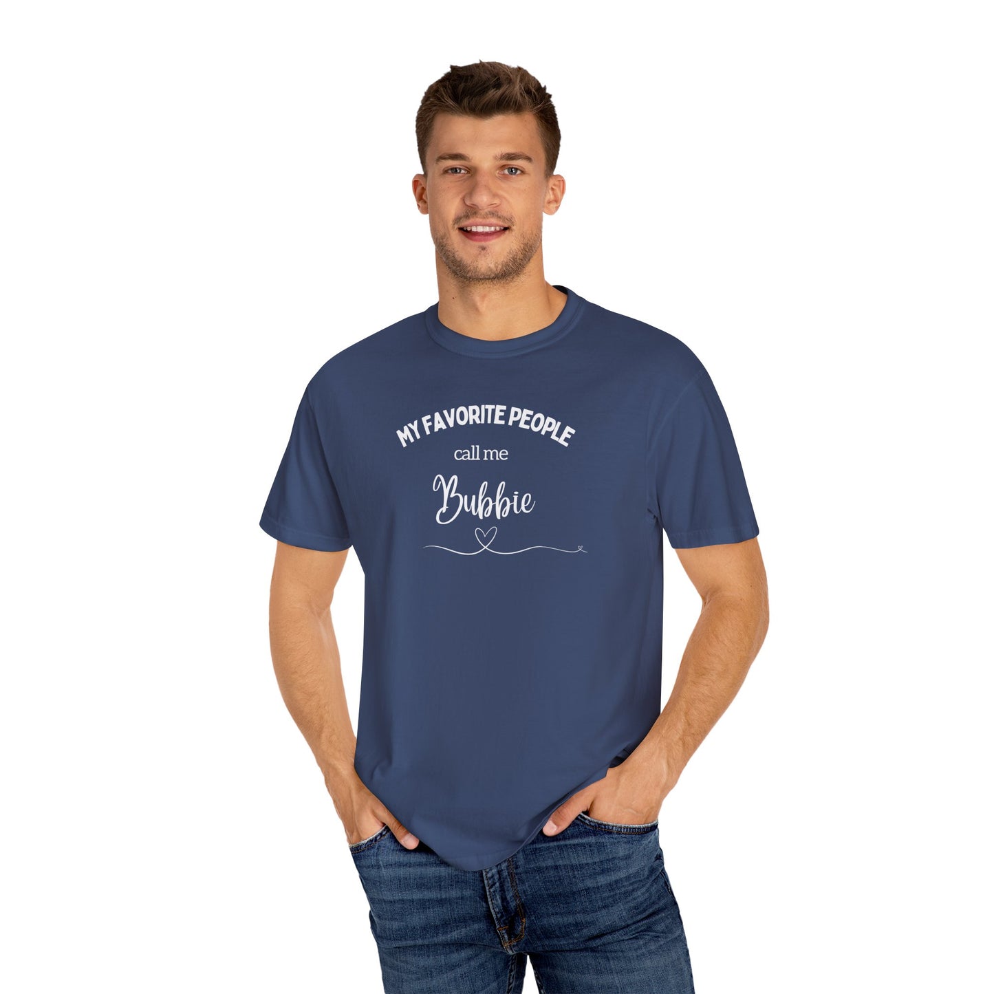 My Favorite People call me Bubbie Unisex Garment-Dyed T-shirt