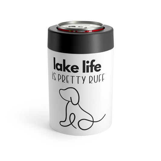 Lake Life is Pretty Ruff Can Holder, fits a 12oz can or bottle