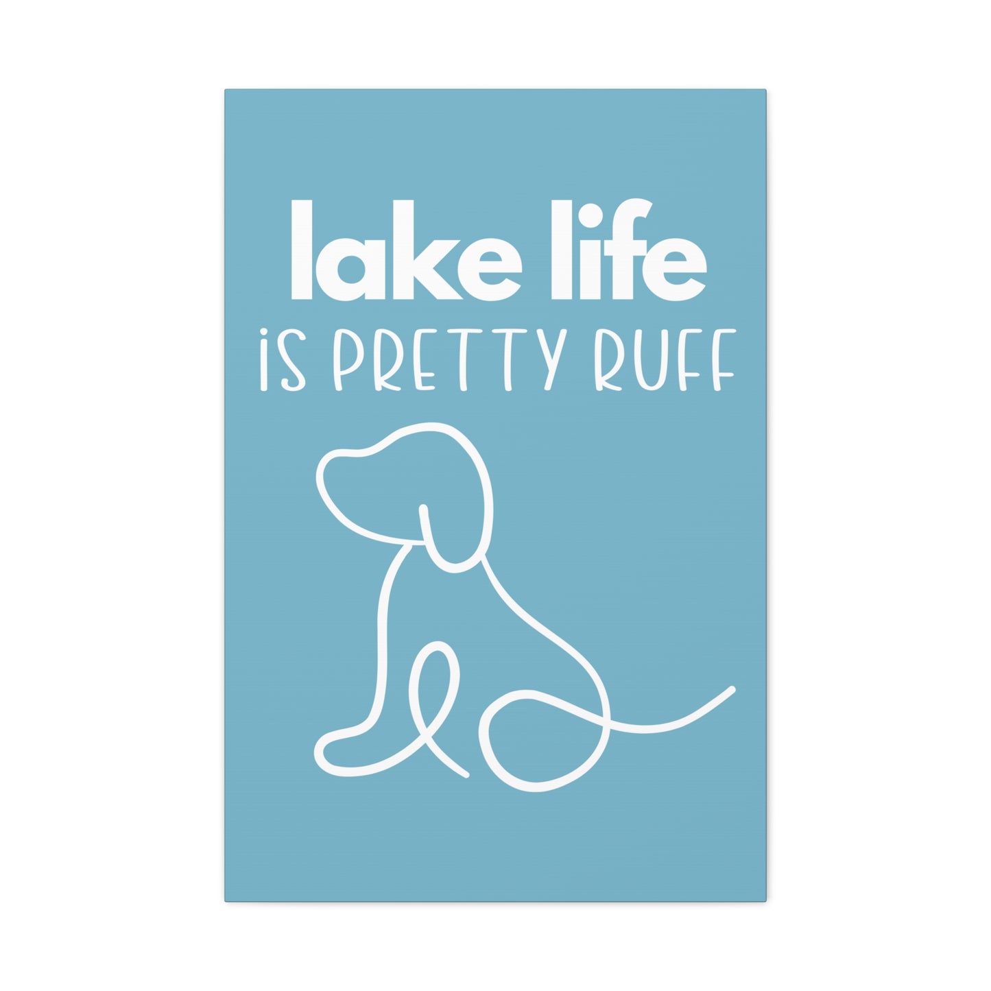 Lake Life is Pretty Ruff Canvas, featuring a cute dog line drawing, various sizes