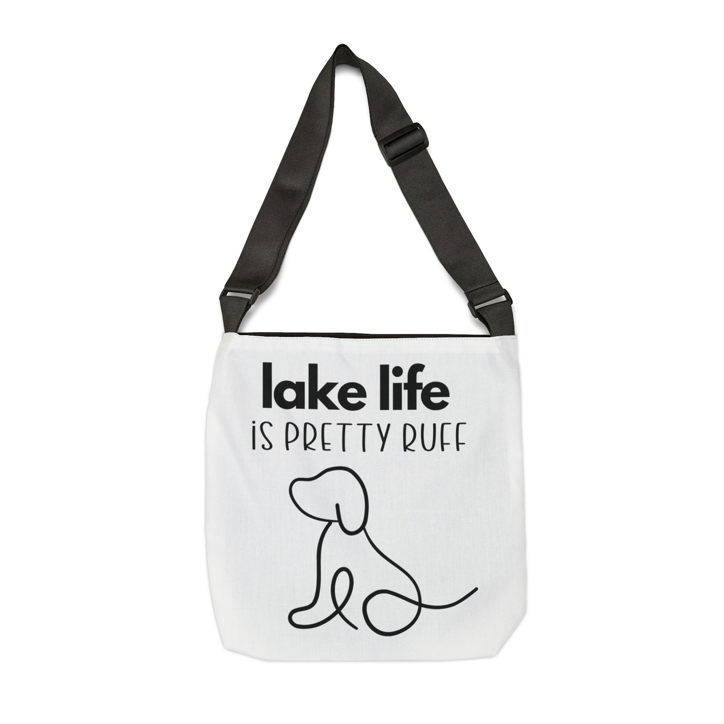 Lake Life is Pretty Ruff Adjustable Tote Bag, featuring an adorable pup line drawing in black with lettering above it