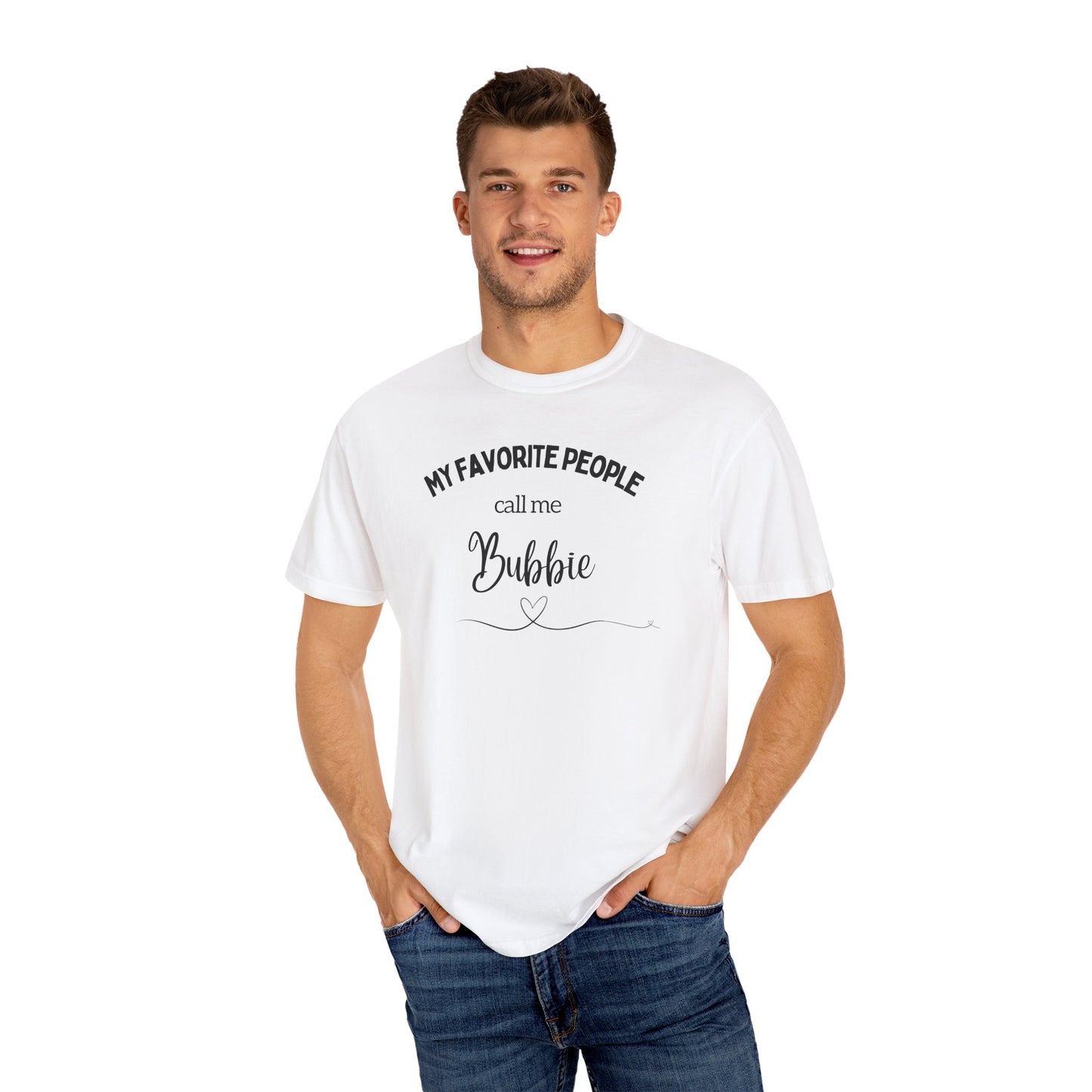 My Favorite People call me Bubbie Unisex Garment-Dyed T-shirt