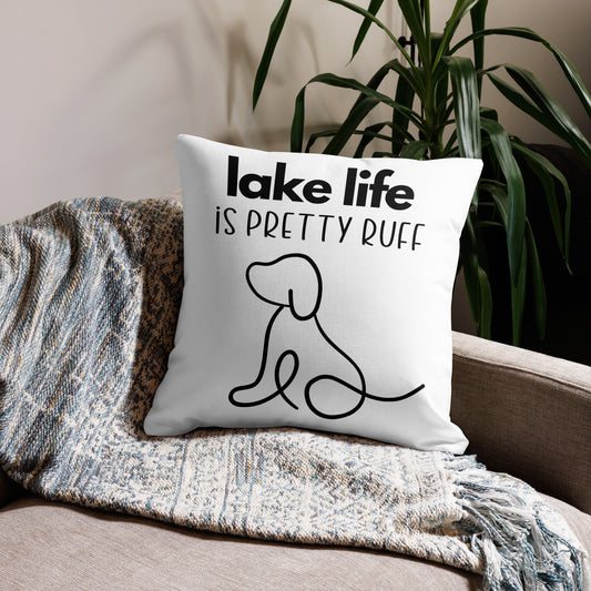 Lake Life is Pretty Ruff Premium Pillow, featuring a line drawing of an adorable dog, black writing on a white pillow