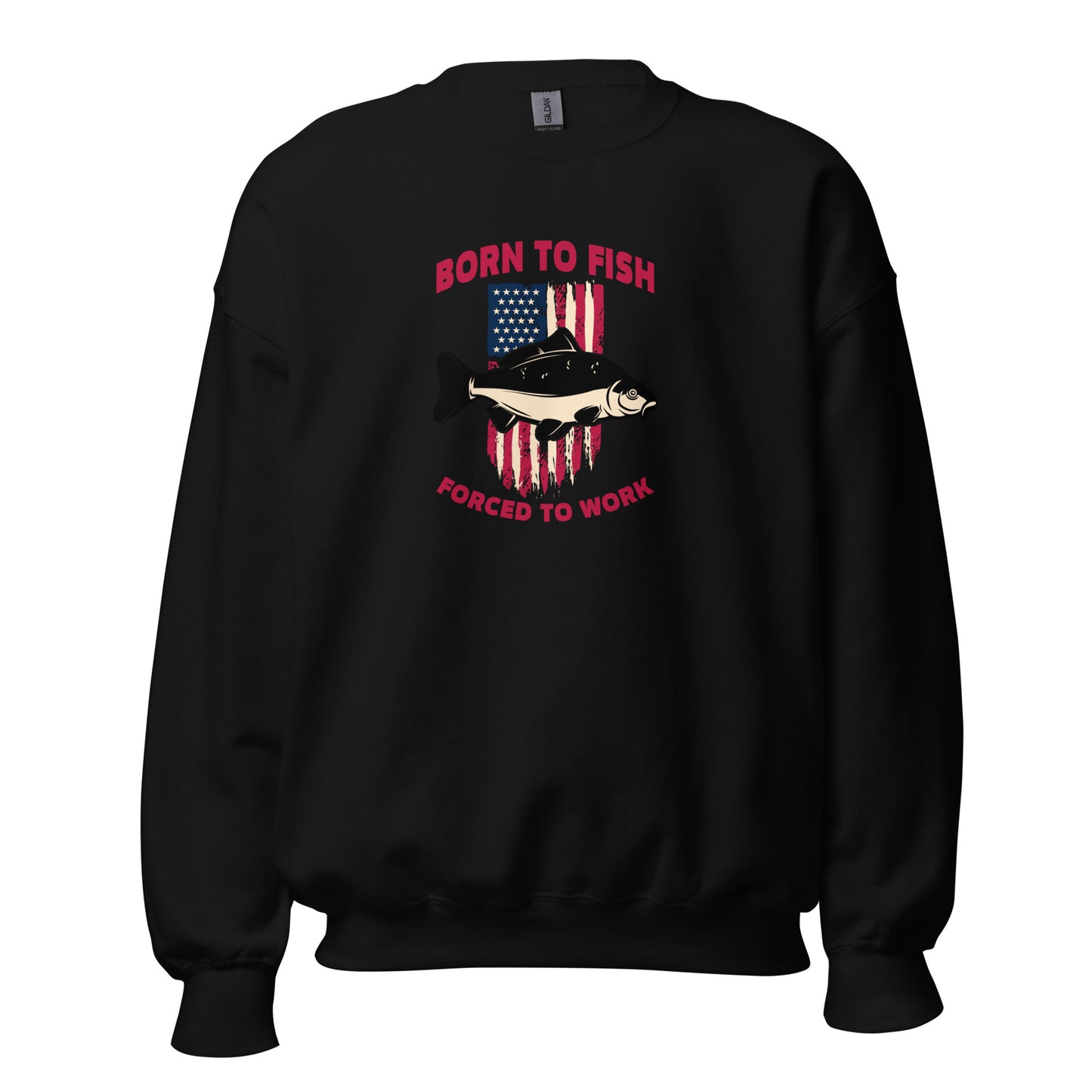 Unisex Sweatshirt - Born to Fish, Forced to Work