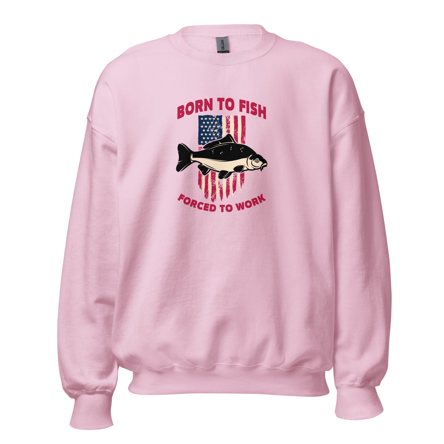 Unisex Sweatshirt - Born to Fish, Forced to Work