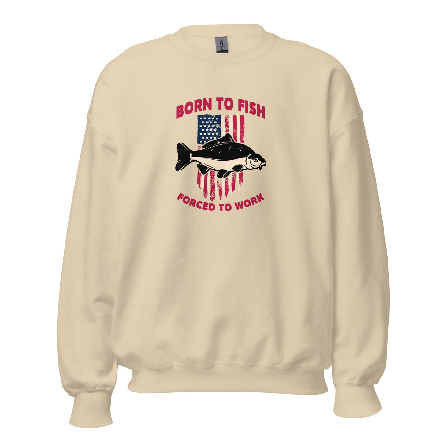 Unisex Sweatshirt - Born to Fish, Forced to Work