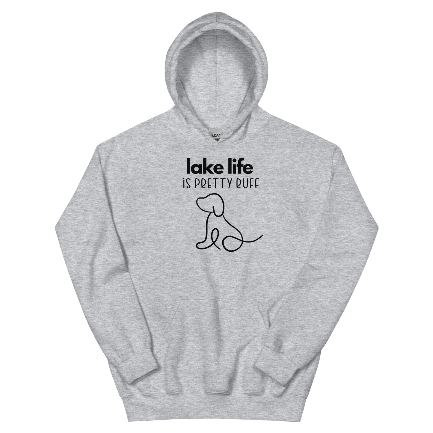 Lake Life is Pretty Ruff Unisex Hoodie, featuring a line drawing of an adorable dog with Lake Life written above it.