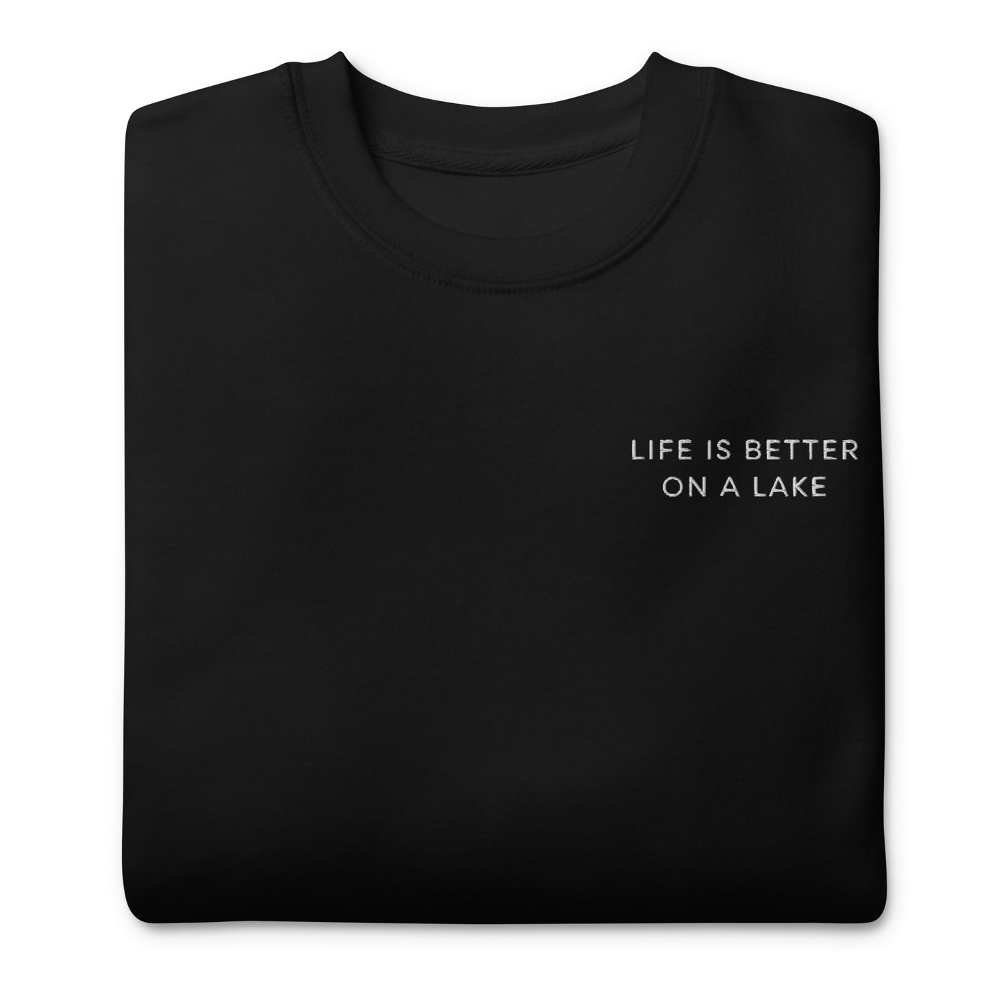 Unisex Premium Crewneck Sweatshirt - Life is Better on a Lake Embroidered