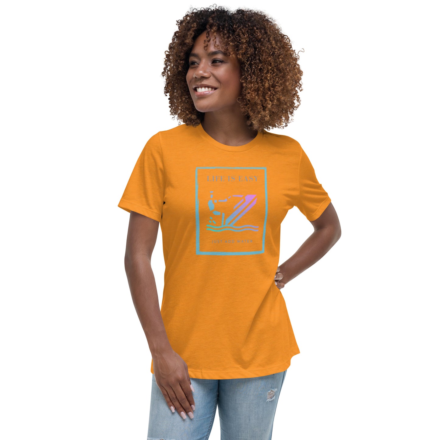 Women's Relaxed T-Shirt- Life is Easy just add water