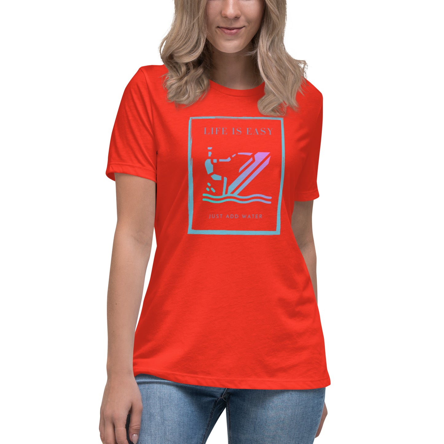 Women's Relaxed T-Shirt- Life is Easy just add water